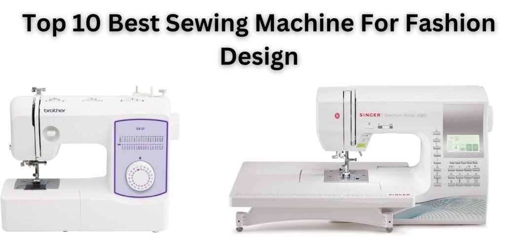 Best Sewing Machine For Fashion Design