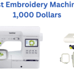 Best Embroidery Machines Under 1,000 Dollars